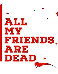 All My Friends Are Dead